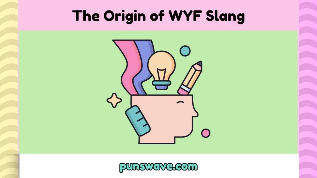 The Origin of WYF Slang